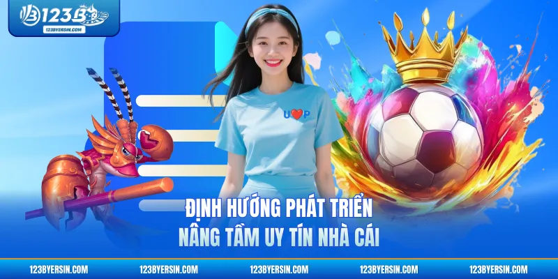 Định hướng phát triển, nâng tầm uy tín nhà cái
