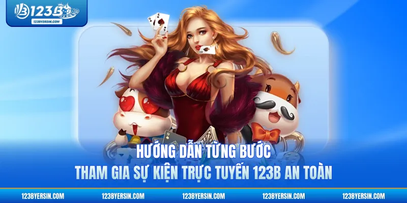 Hướng dẫn từng bước tham gia sự kiện trực tuyến 123B an toàn